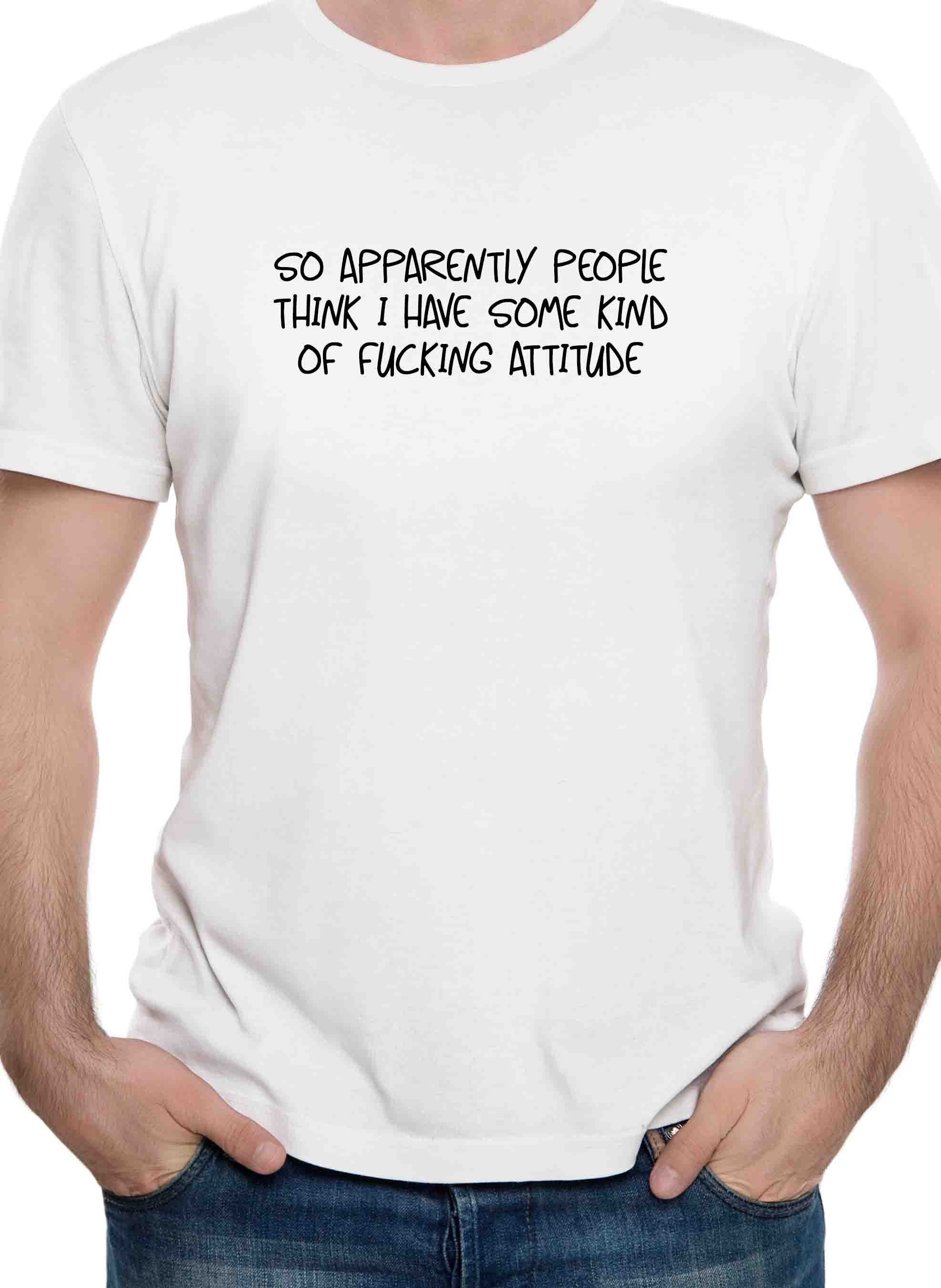 I Have Some Kind of Fucking Attitude T-Shirt