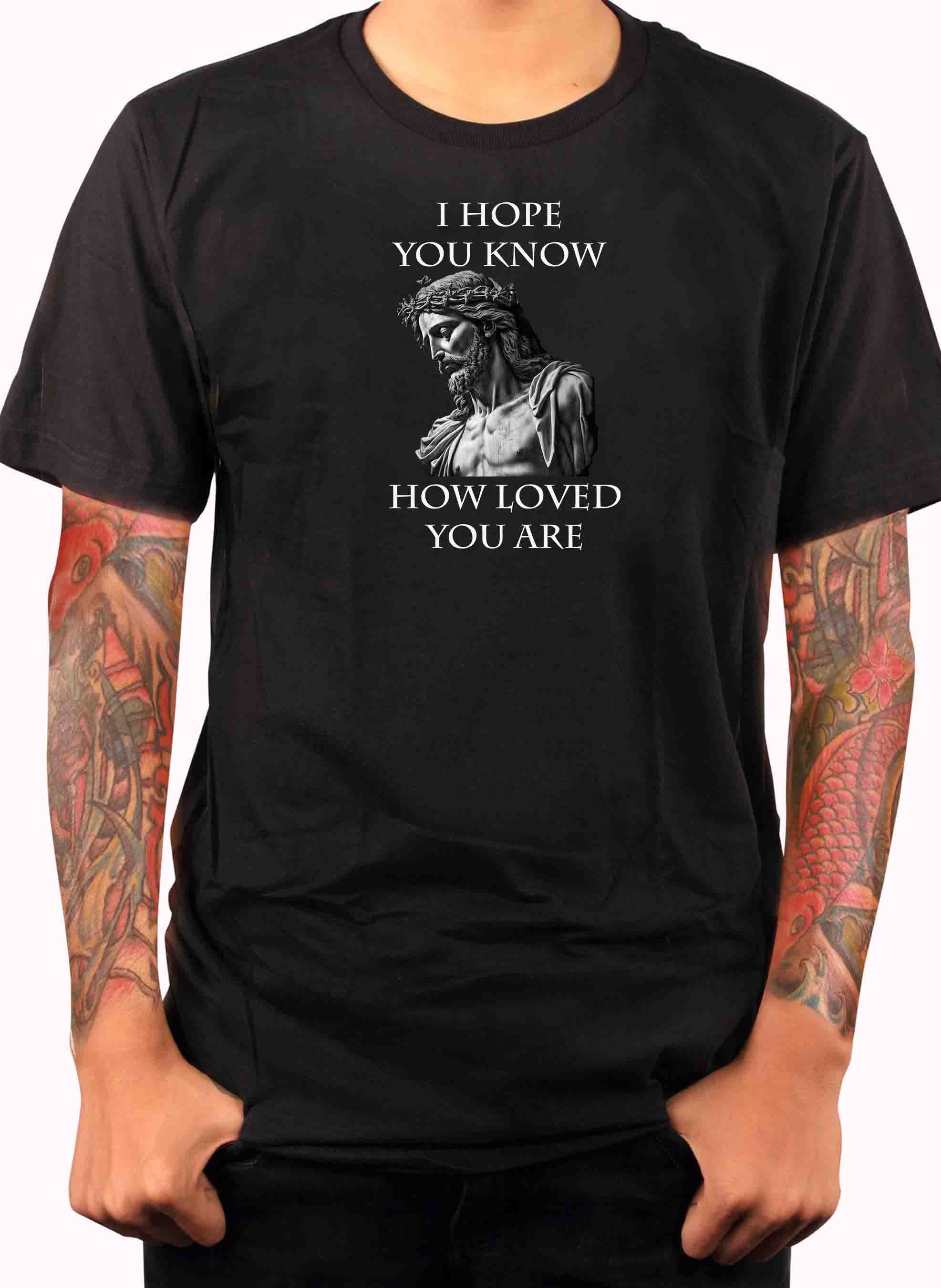 I Hope You Know How Loved You Are T-Shirt