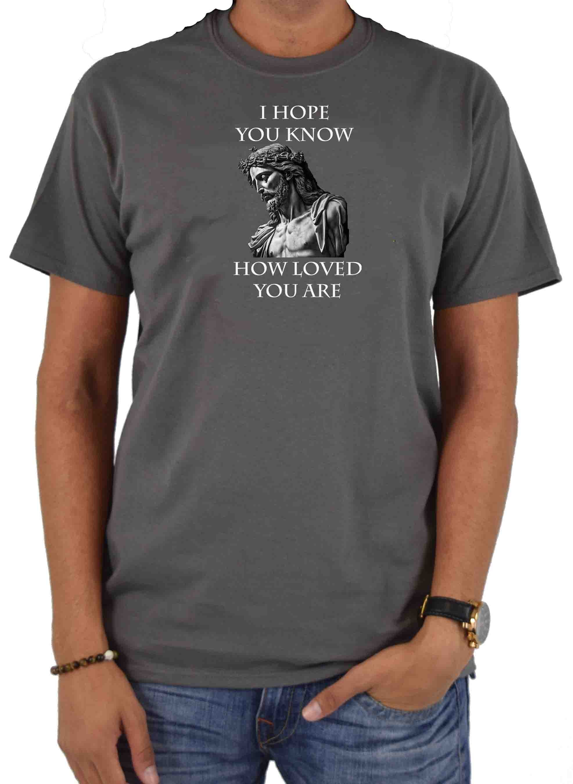 I Hope You Know How Loved You Are T-Shirt