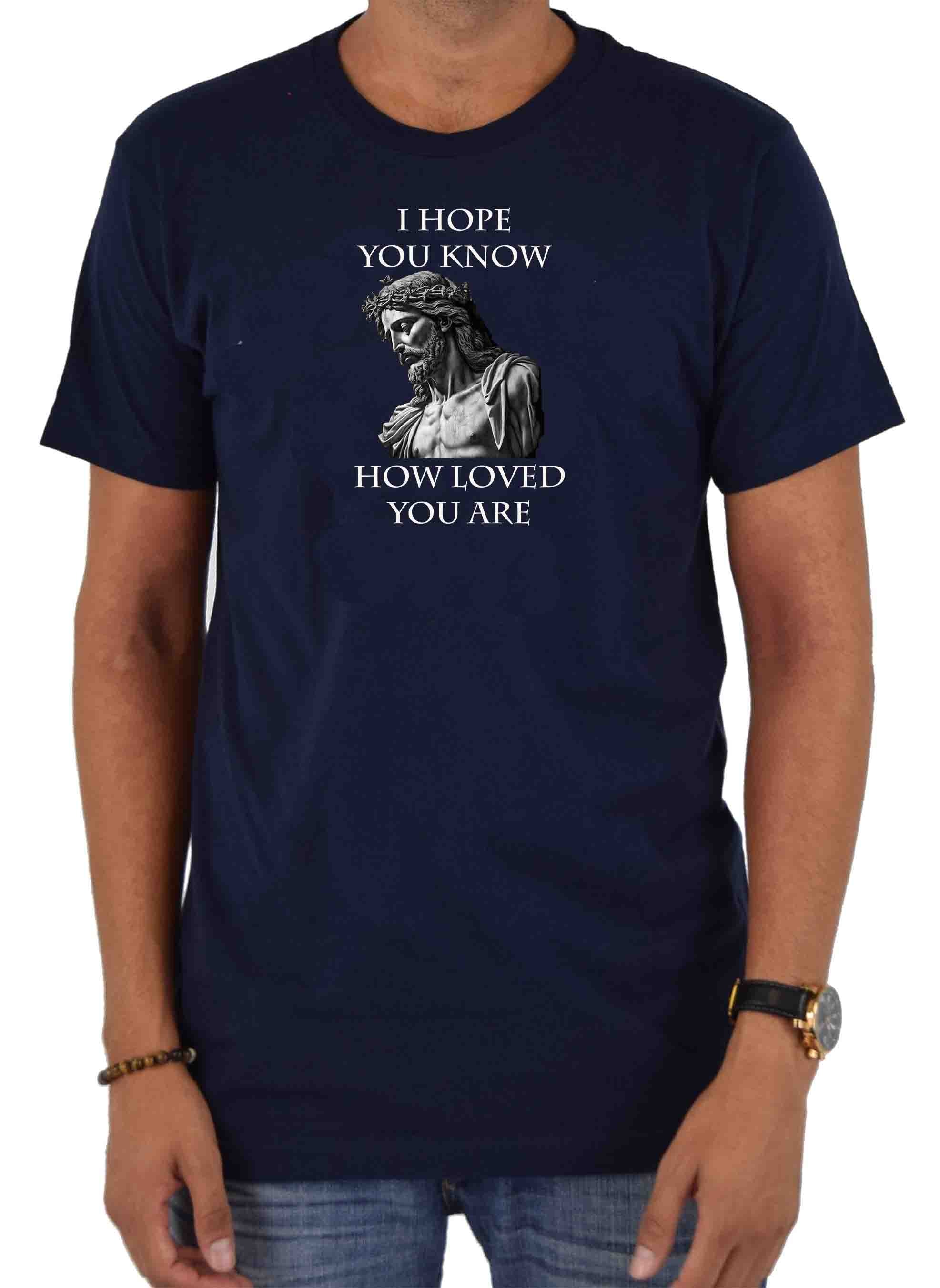 I Hope You Know How Loved You Are T-Shirt