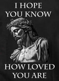 I Hope You Know How Loved You Are T-Shirt