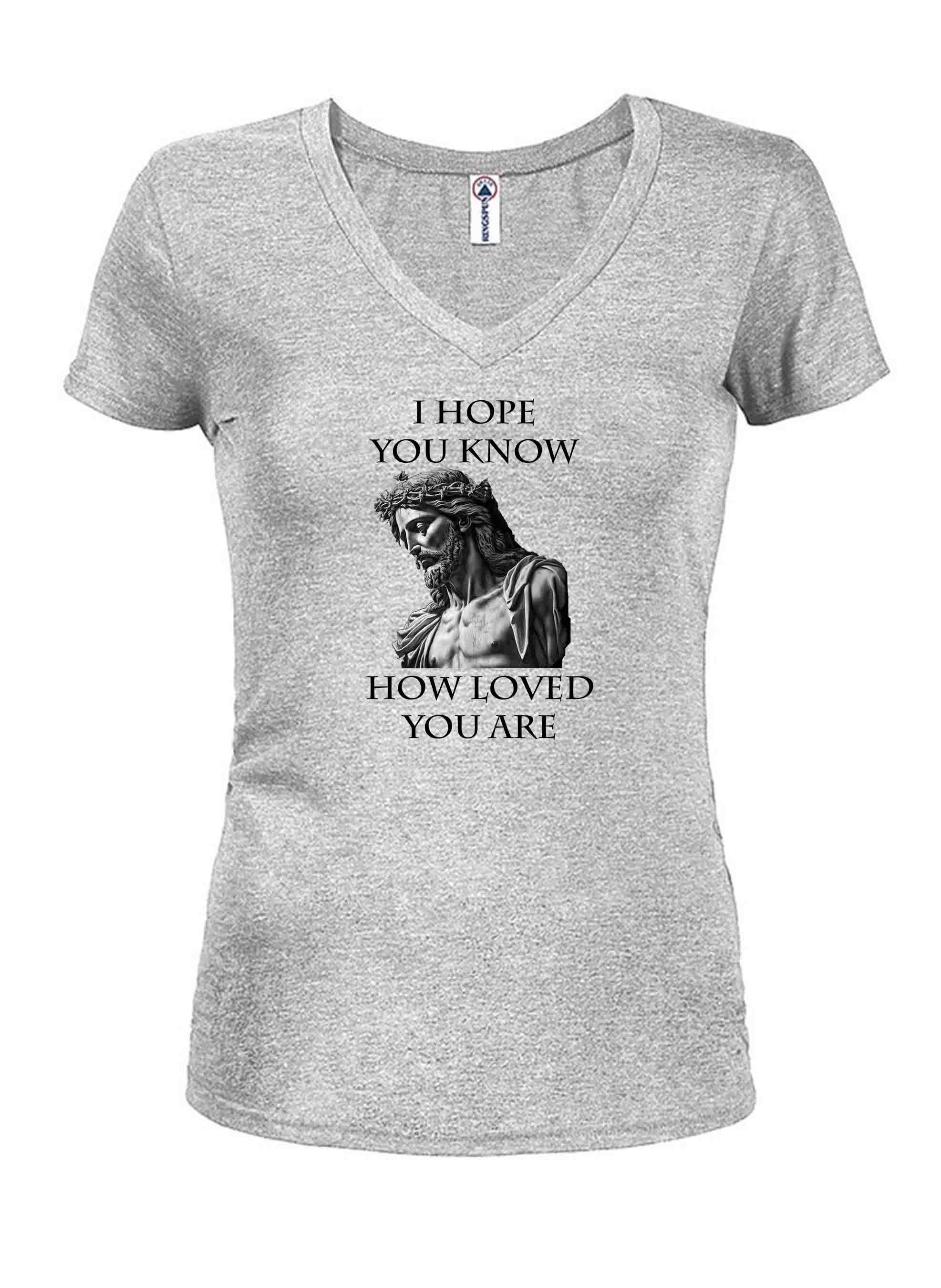 I Hope You Know How Loved You Are T-Shirt