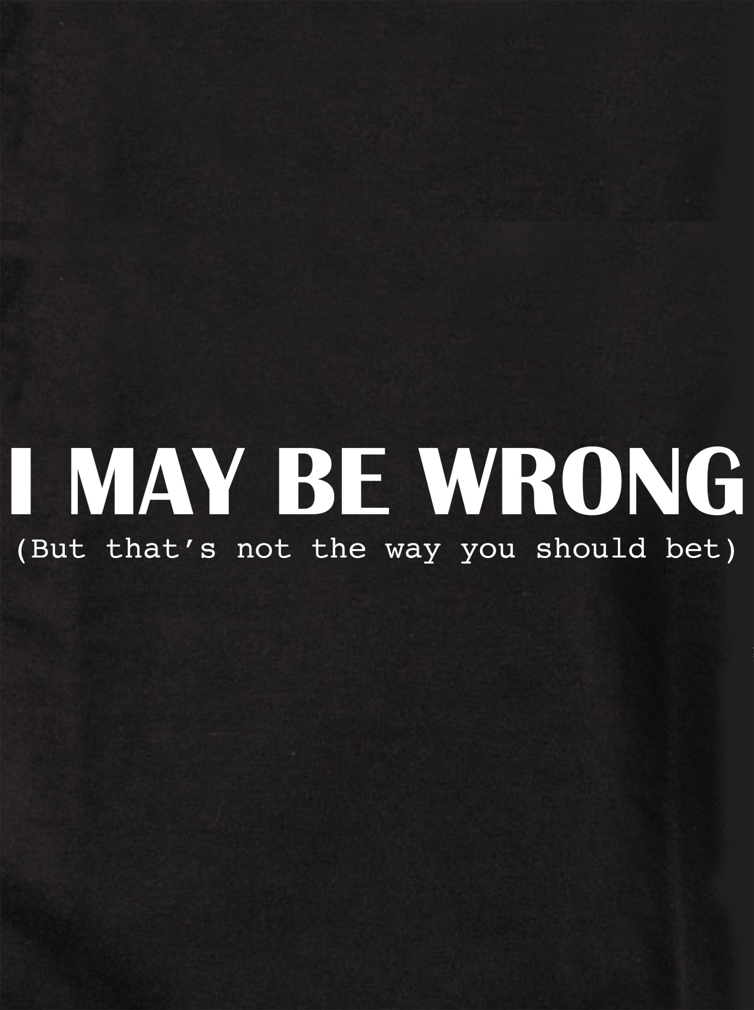 I May Be Wrong Kids T-Shirt