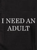 I Need An Adult Kids T-Shirt