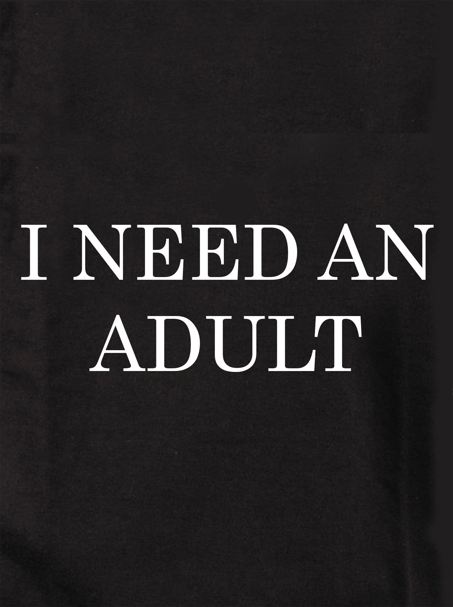I Need An Adult Kids T-Shirt