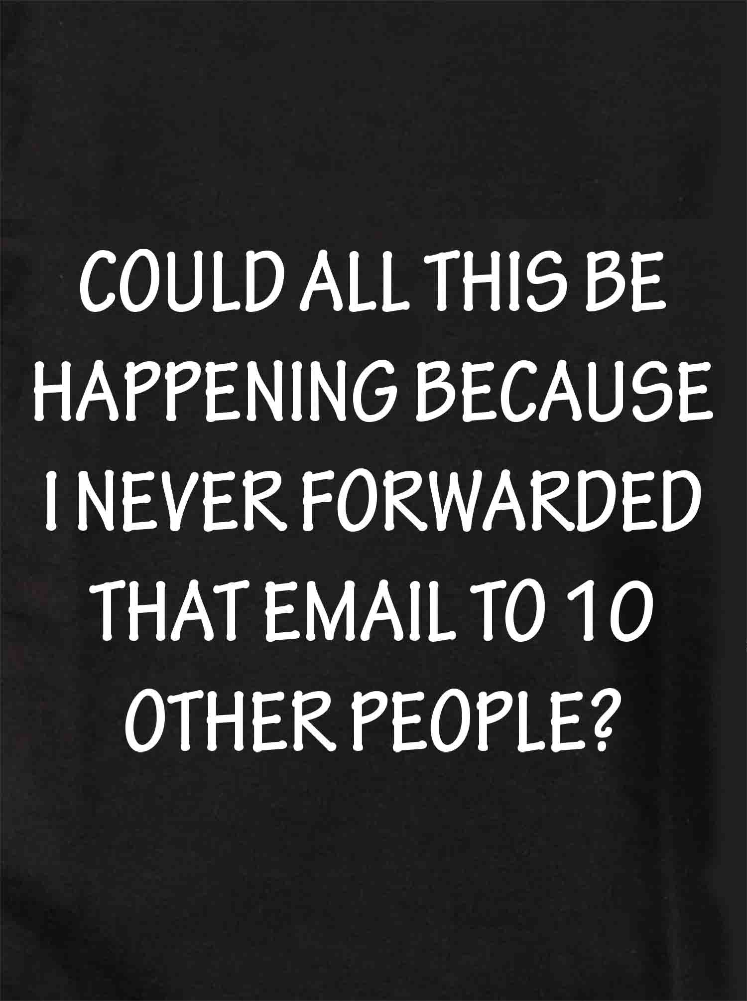 I Never Forwarded That Email To 10 Other People Kids T-Shirt