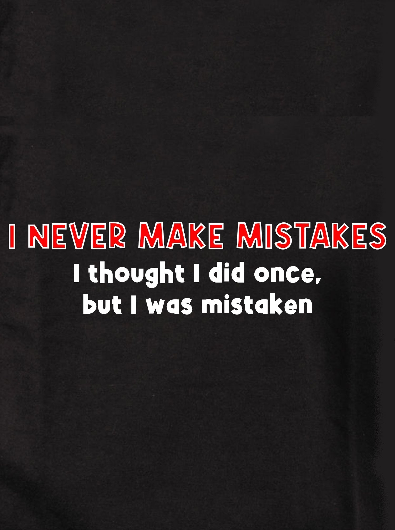 I Never Make Mistakes Kids T-Shirt