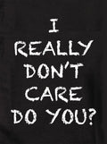I REALLY DON'T CARE DO YOU? Kids T-Shirt