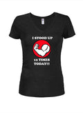 I Stood Up 12 Times Today! Juniors V Neck T-Shirt