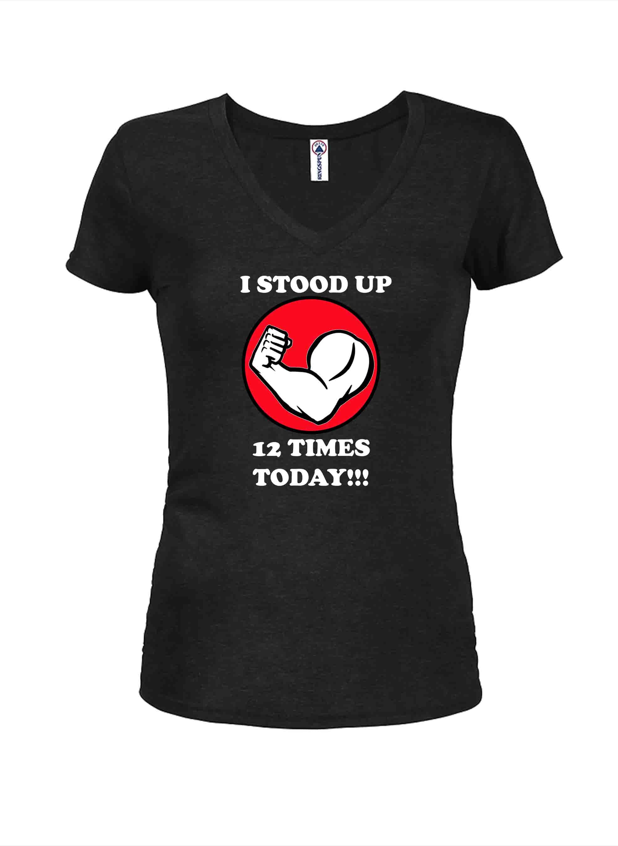 I Stood Up 12 Times Today! Juniors V Neck T-Shirt