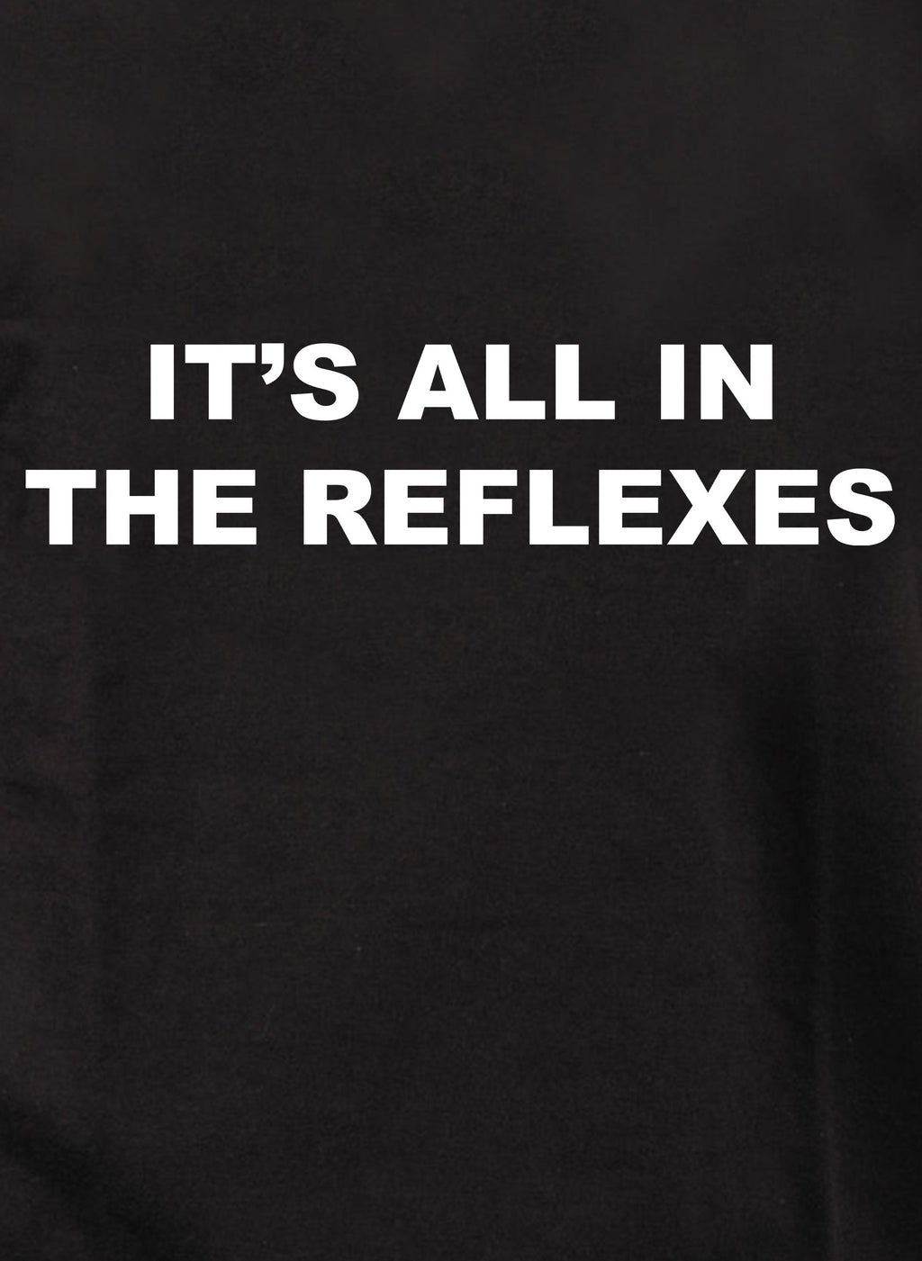 It's All in the Reflexes T-Shirt