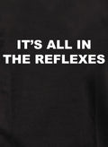 It's All in the Reflexes T-Shirt