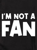 I'M NOT A FAN Kids T-Shirt