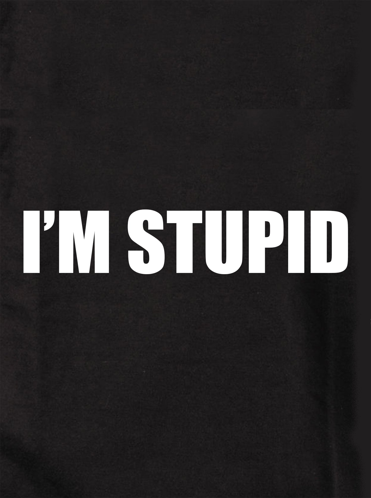 I’M STUPID Kids T-Shirt