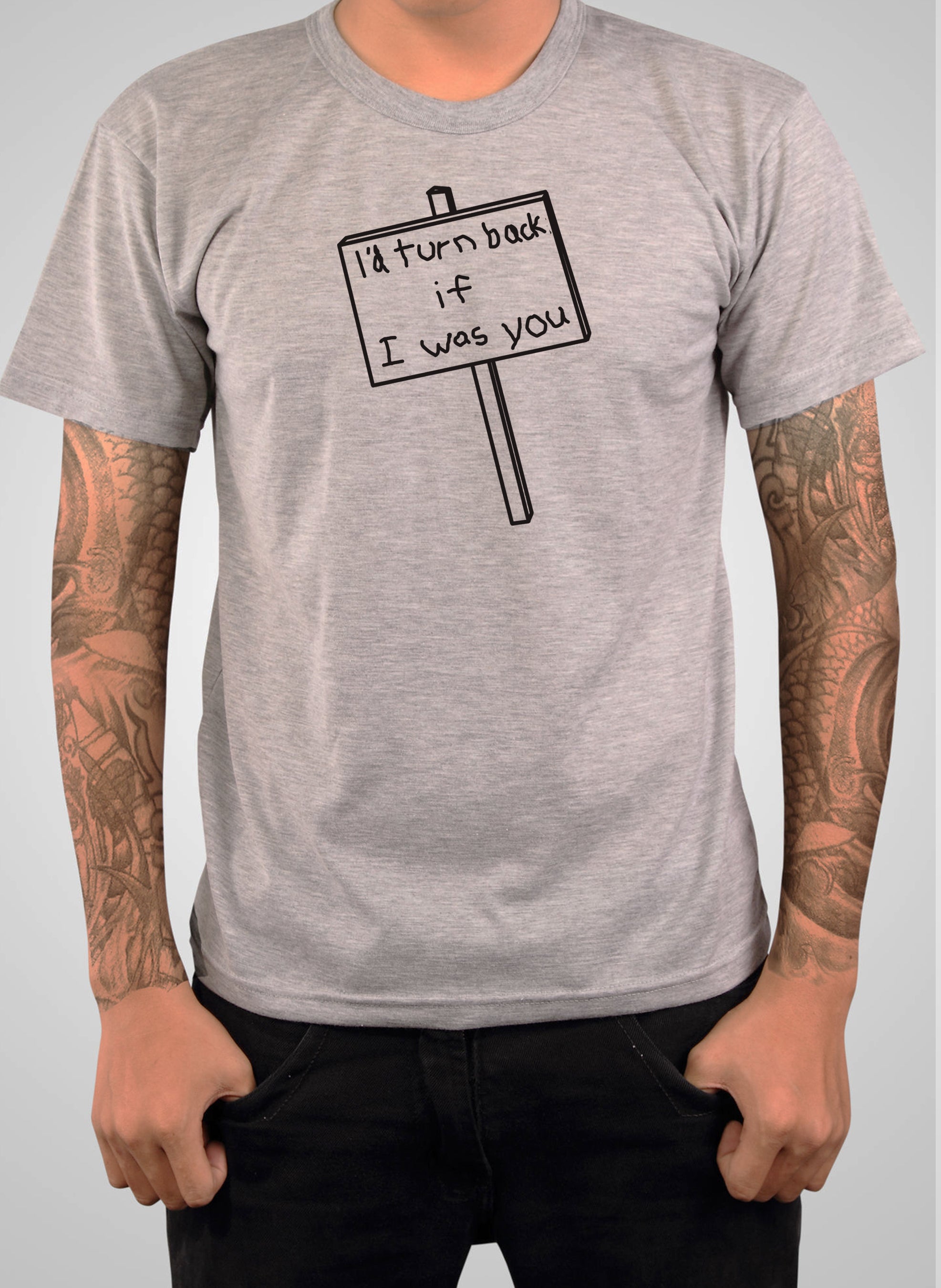 I'd Turn Back if I Was You T-Shirt