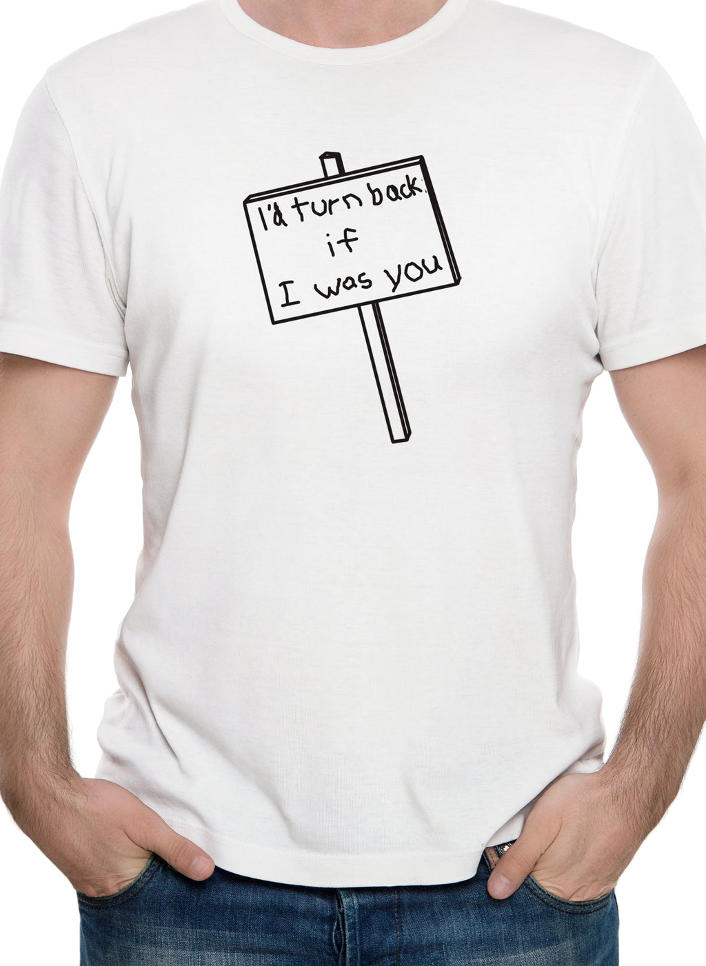 I'd Turn Back if I Was You T-Shirt
