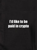 I'd like to be paid in crypto Kids T-Shirt