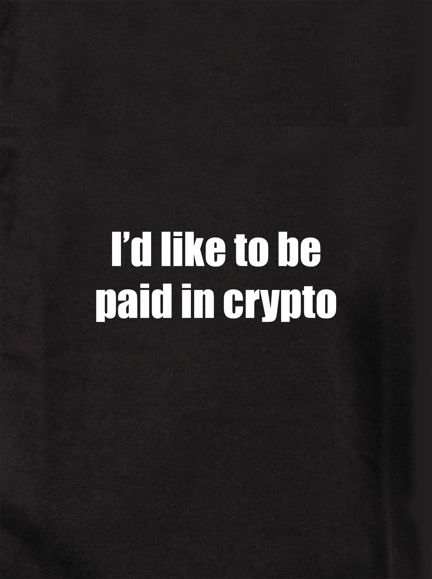 I'd like to be paid in crypto Kids T-Shirt