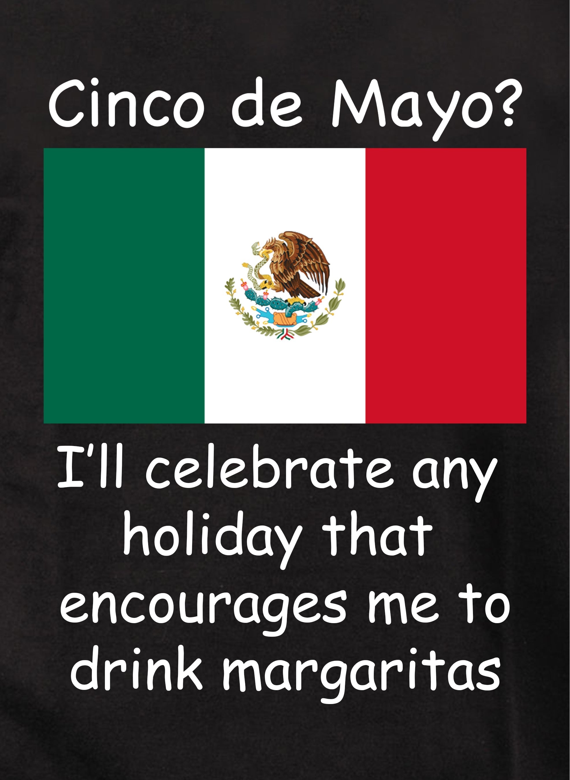 I'll celebrate any holiday that encourages me to drink margaritas Kids T-Shirt