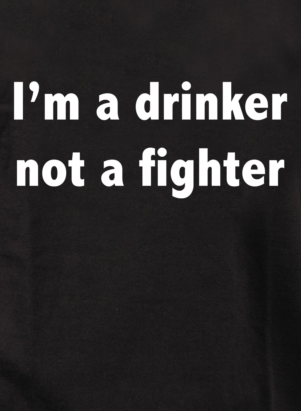 I’m a drinker not a fighter T-Shirt