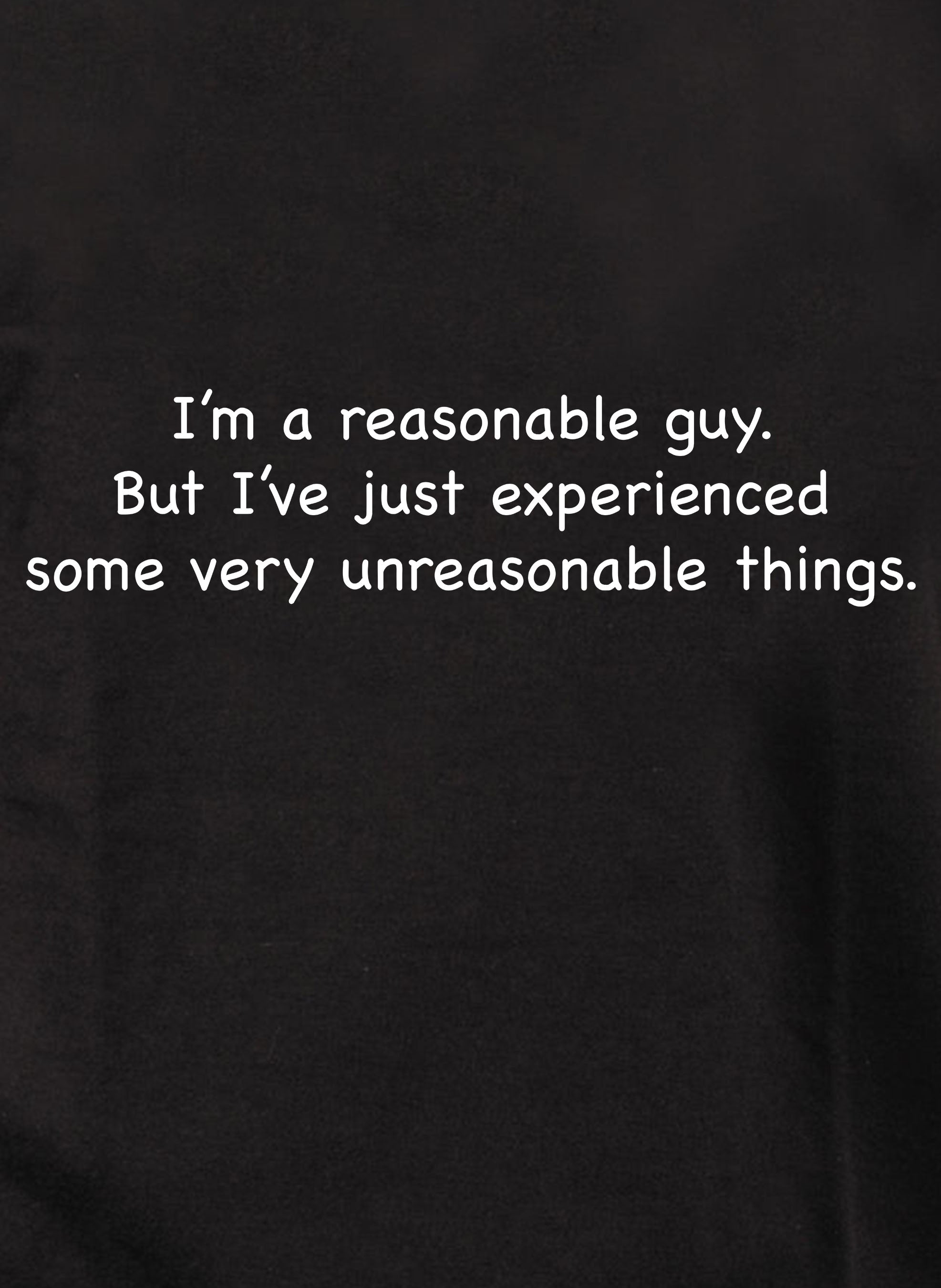 I’m a reasonable guy T-Shirt