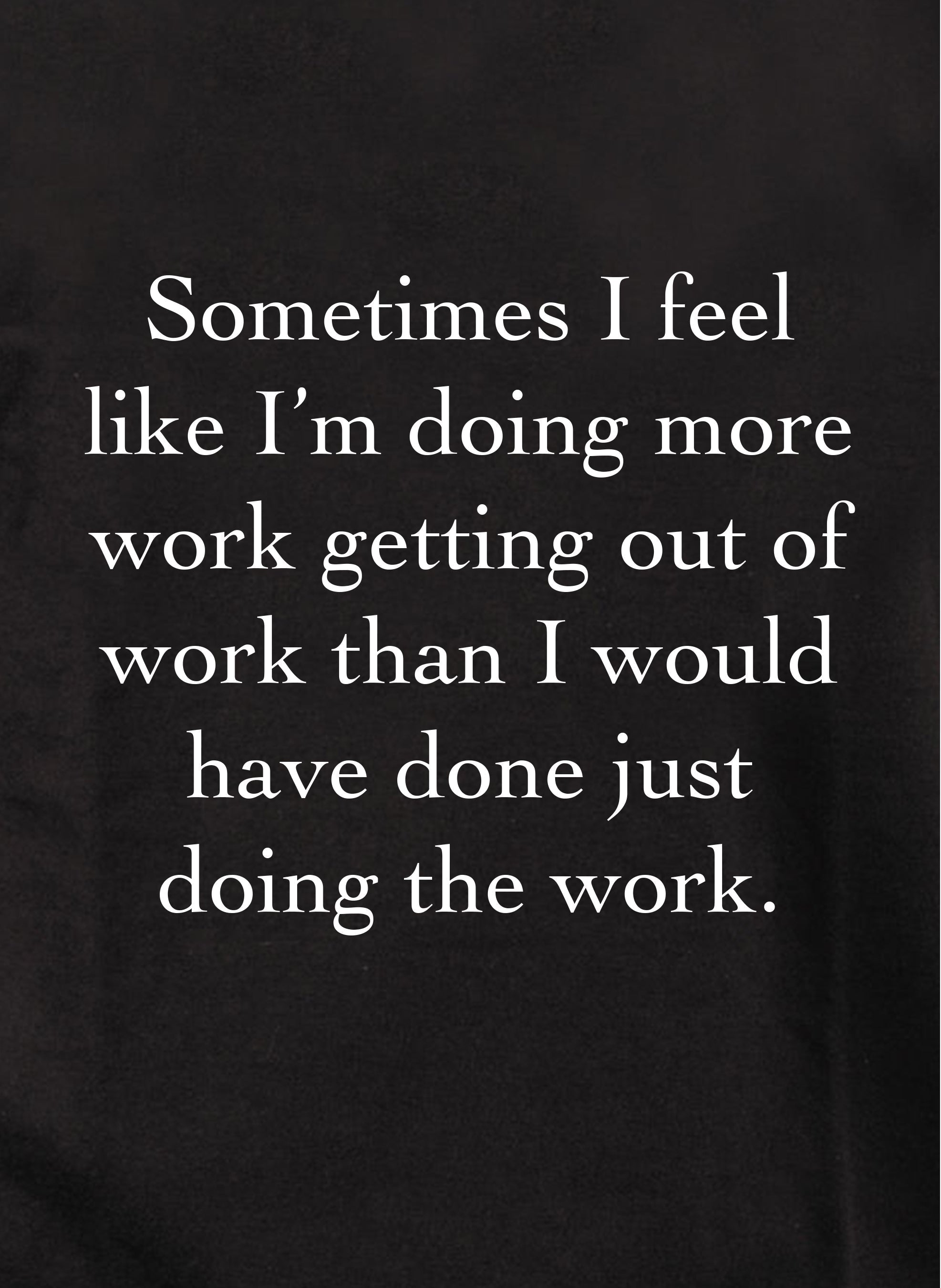I'm doing more work getting out of work Kids T-Shirt