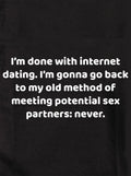 I'm done with internet dating Kids T-Shirt