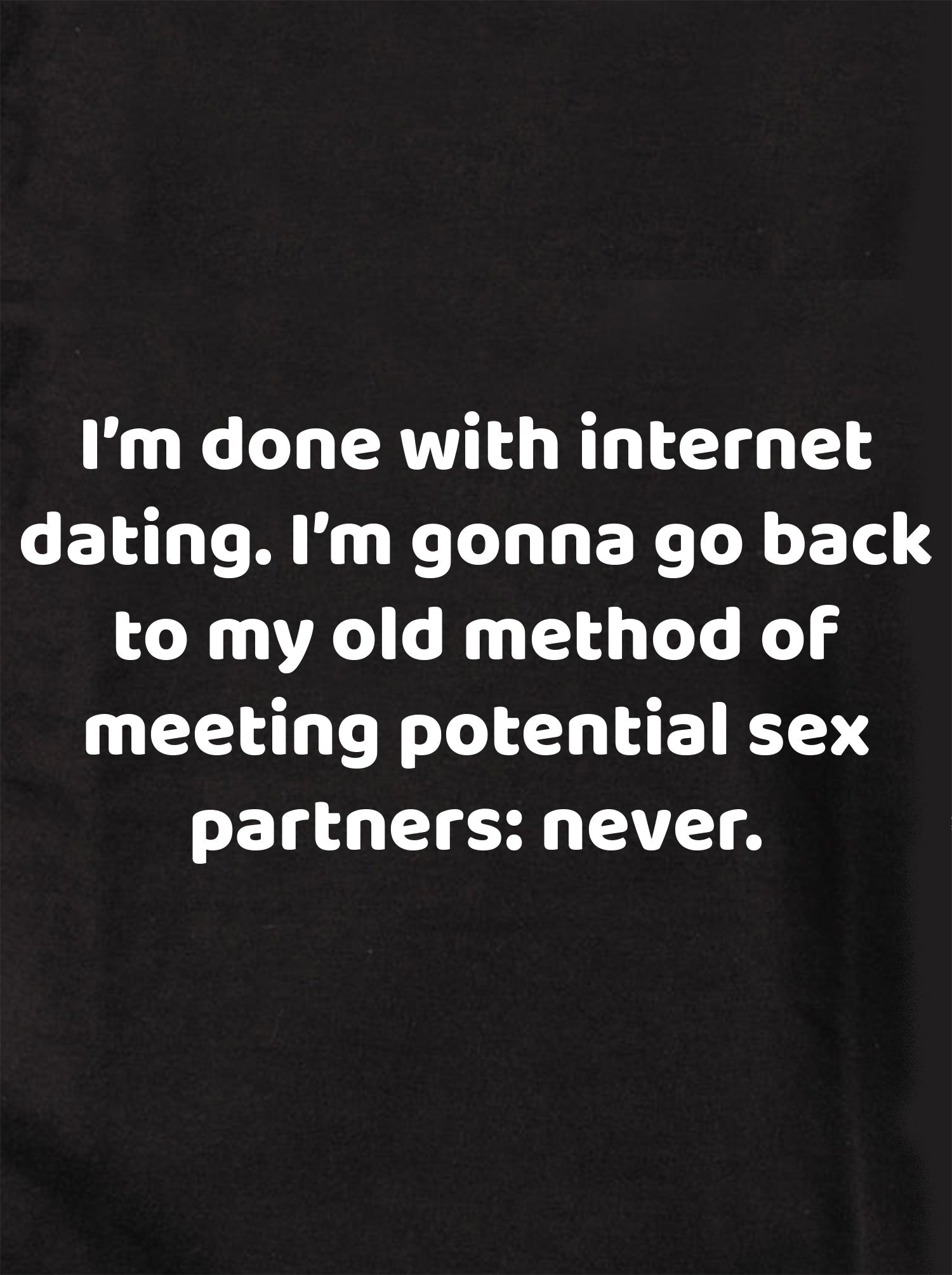 I'm done with internet dating Kids T-Shirt