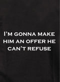 I'm gonna make him an offer he can't refuse Kids T-Shirt