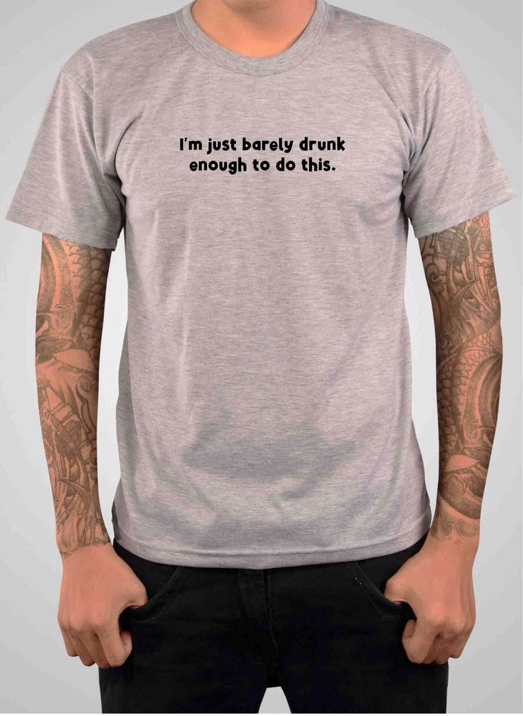 I’m just barely drunk enough to do this T-Shirt