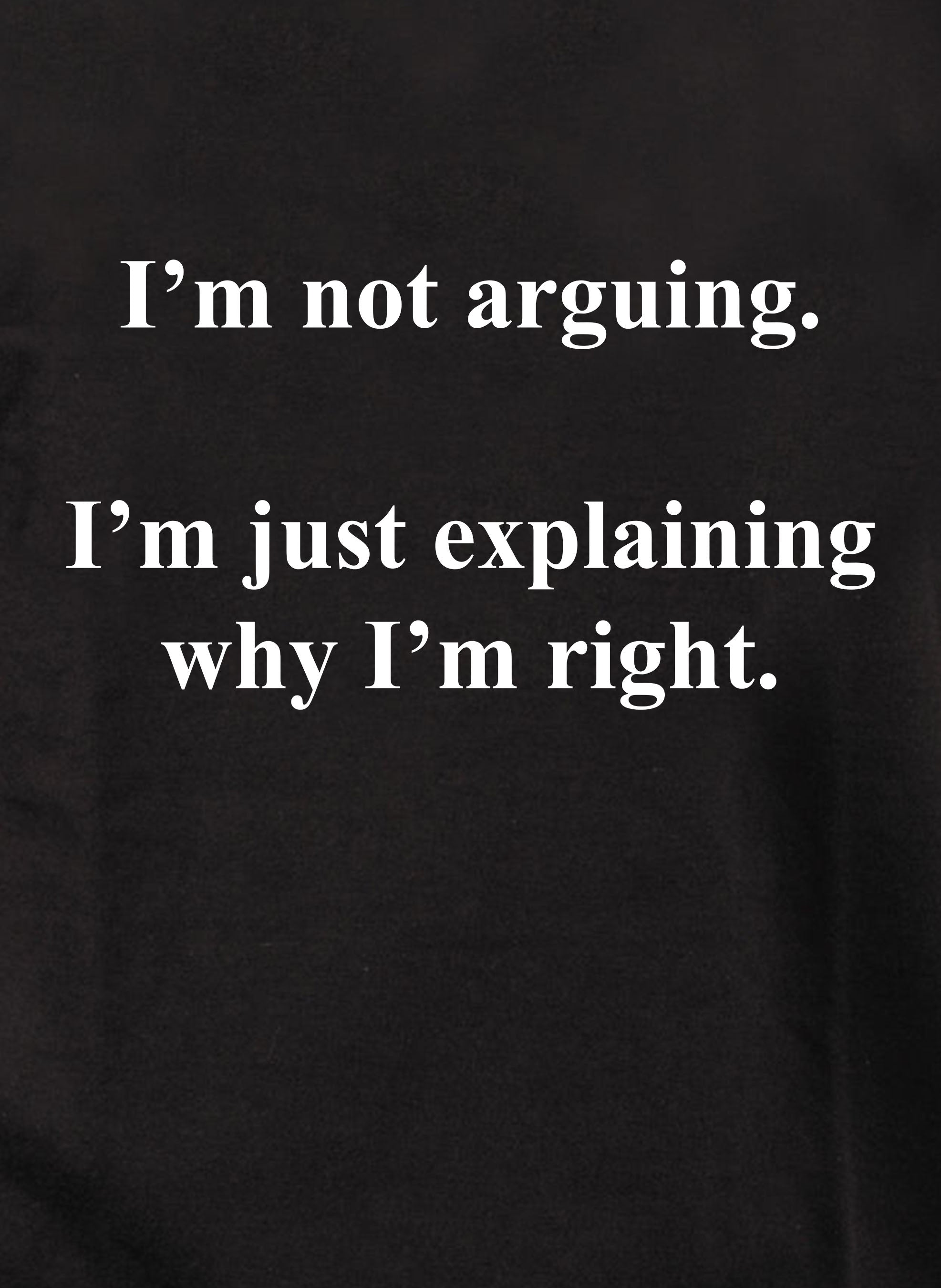 I’m not arguing T-Shirt