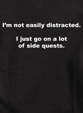 I’m not easily distracted.  I just go on a lot of side quests T-Shirt