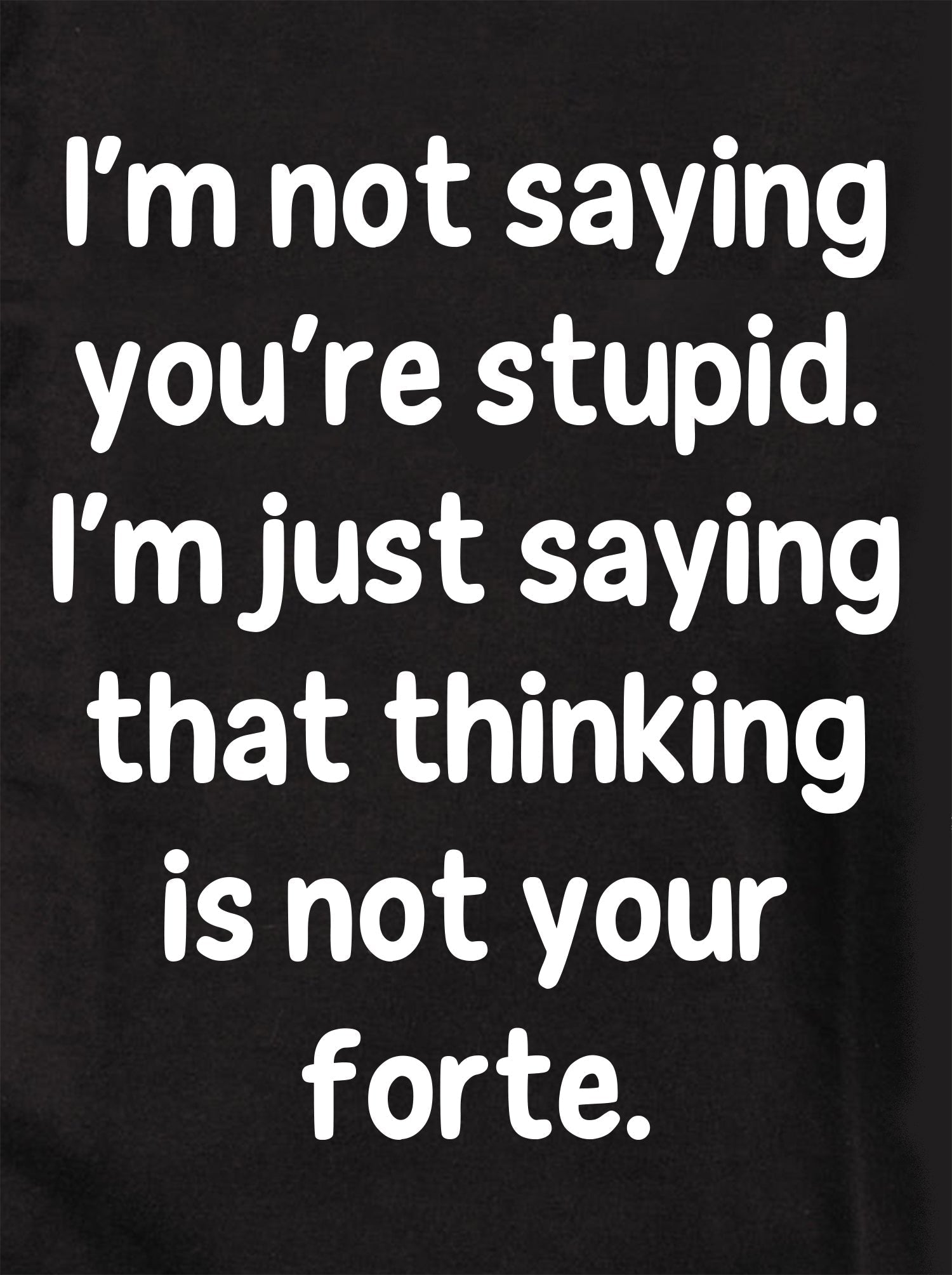 I’m not saying you’re stupid Kids T-Shirt