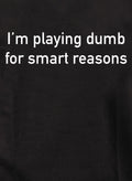 I’m playing dumb for smart reasons T-Shirt