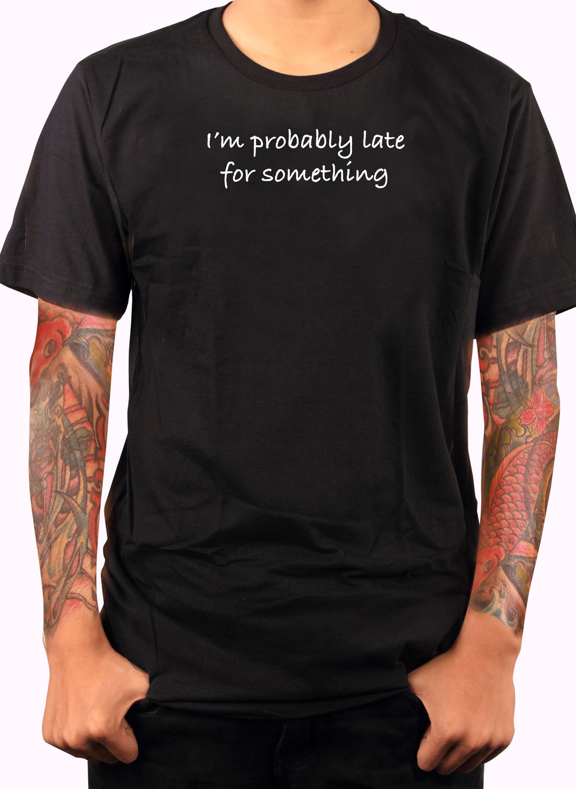 I’m probably late for something T-Shirt