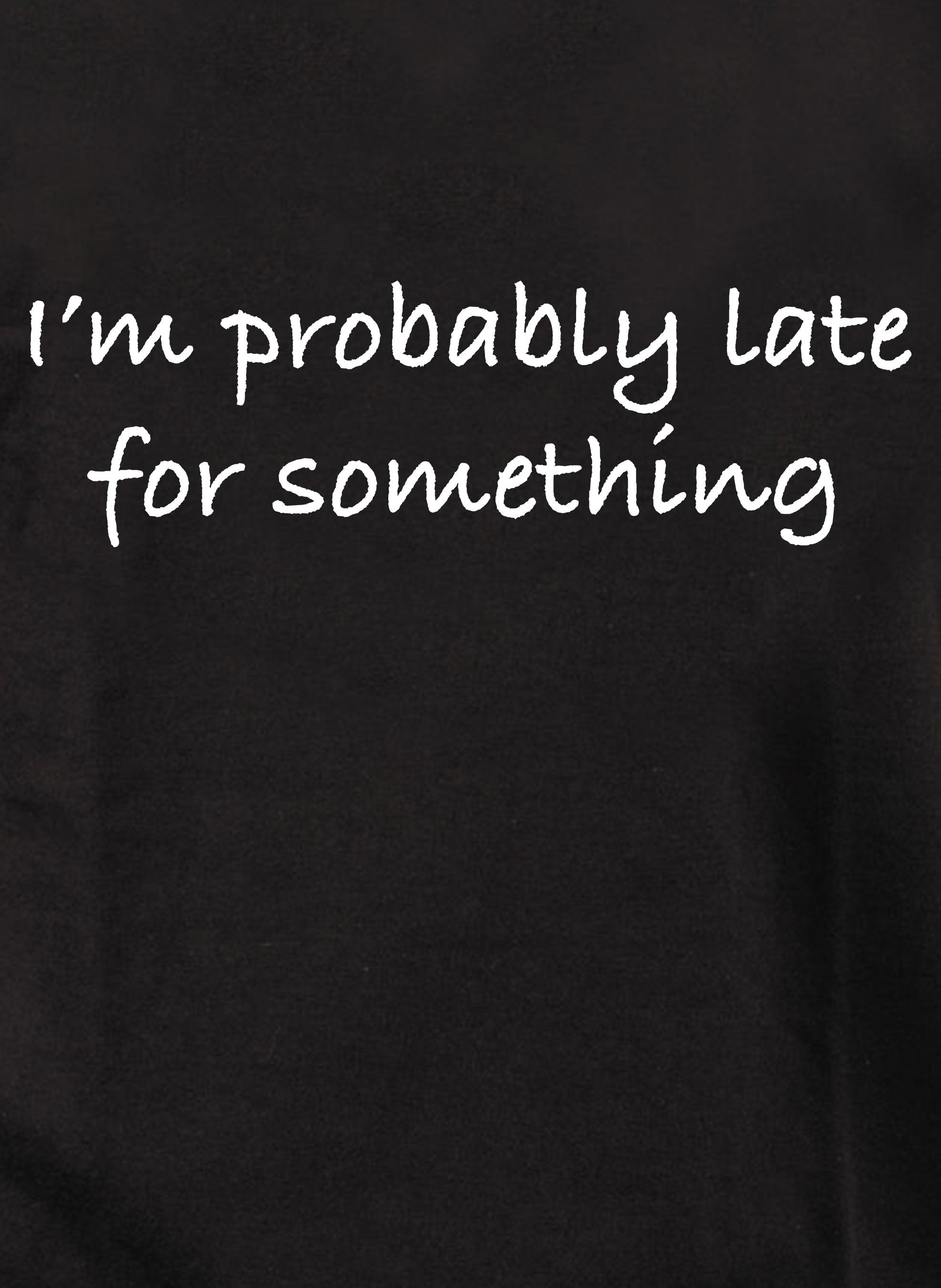 I’m probably late for something Kids T-Shirt