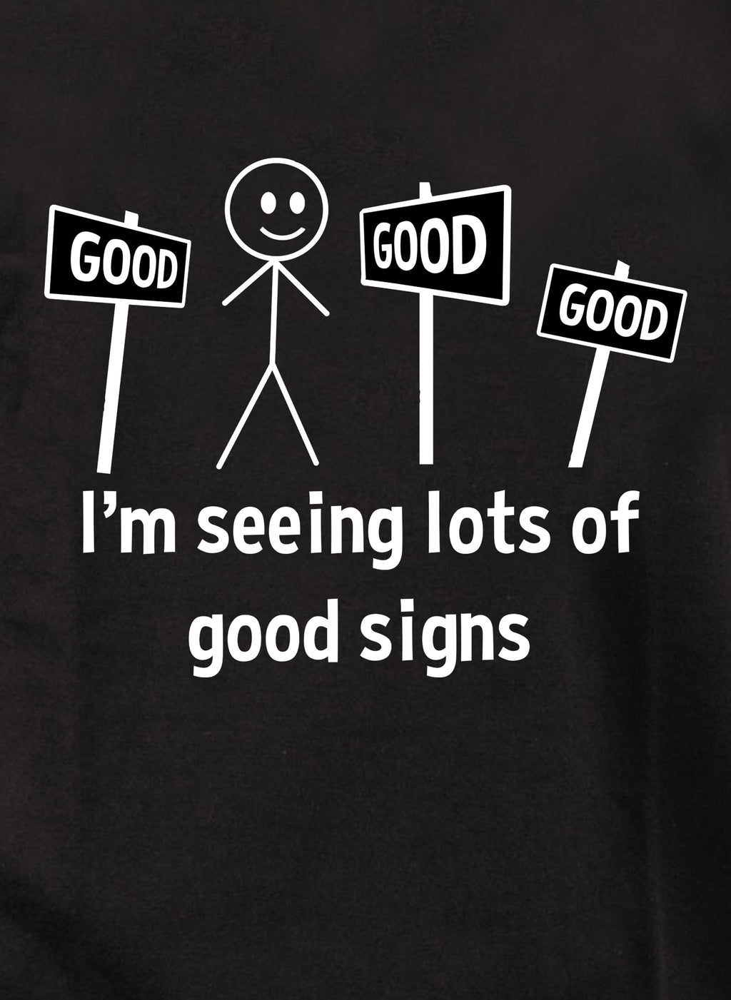 I’m seeing lots of good signs T-Shirt