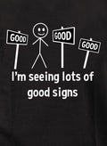 I’m seeing lots of good signs T-Shirt