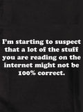 I'm starting to suspect that a lot of the stuff you are reading Kids T-Shirt