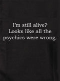 I’m still alive? Looks like all the psychics were wrong Kids T-Shirt