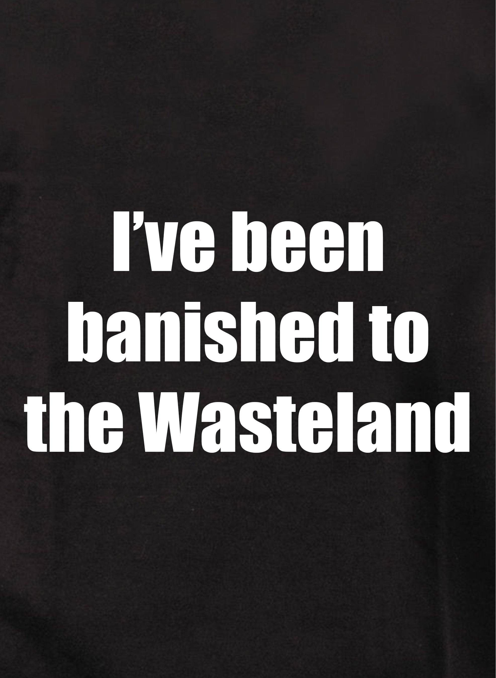 I've been banished to the Wasteland Kids T-Shirt