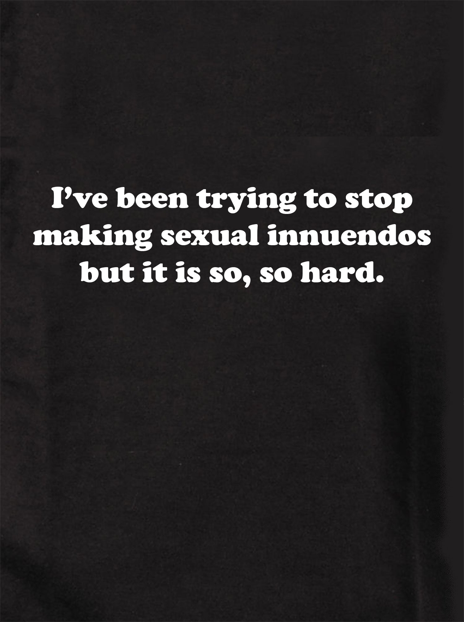 I’ve been trying to stop making sexual innuendos Kids T-Shirt