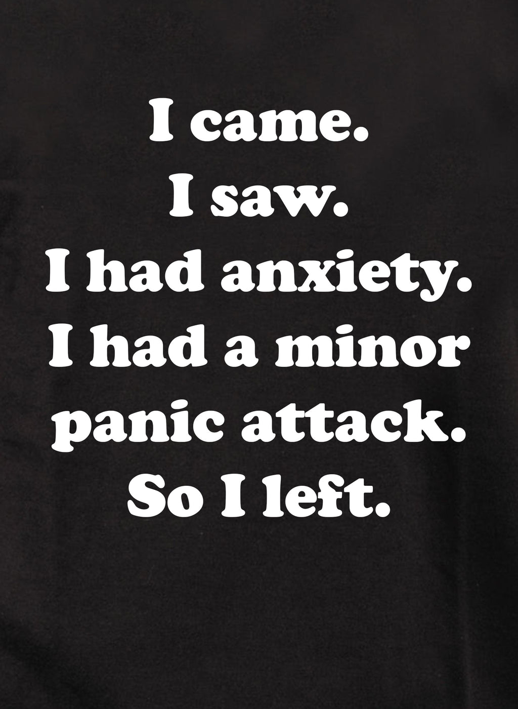 I came. I saw. I had anxiety T-Shirt