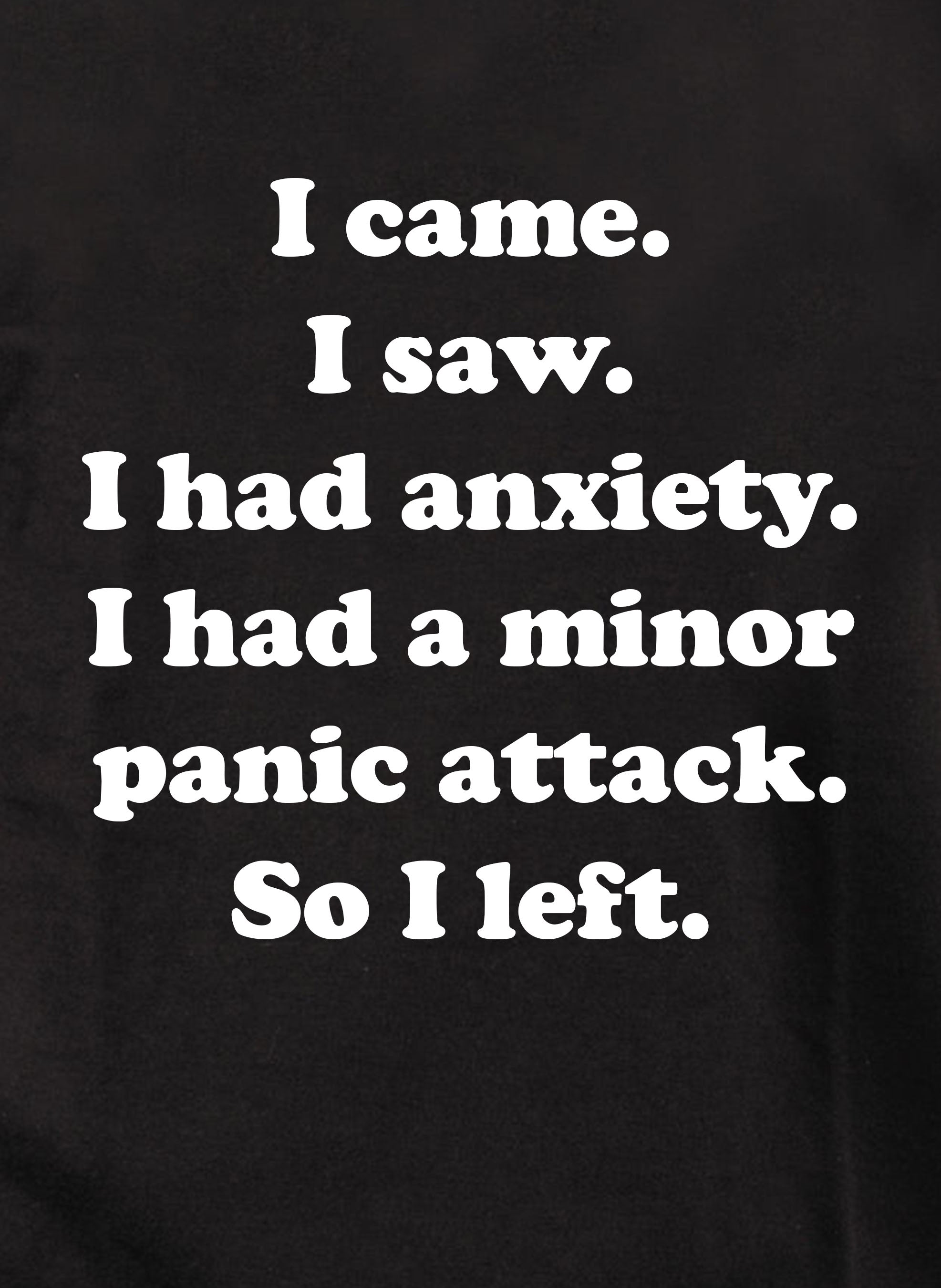 I came. I saw. I had anxiety T-Shirt