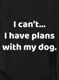 I can’t... I have plans with my dog Kids T-Shirt