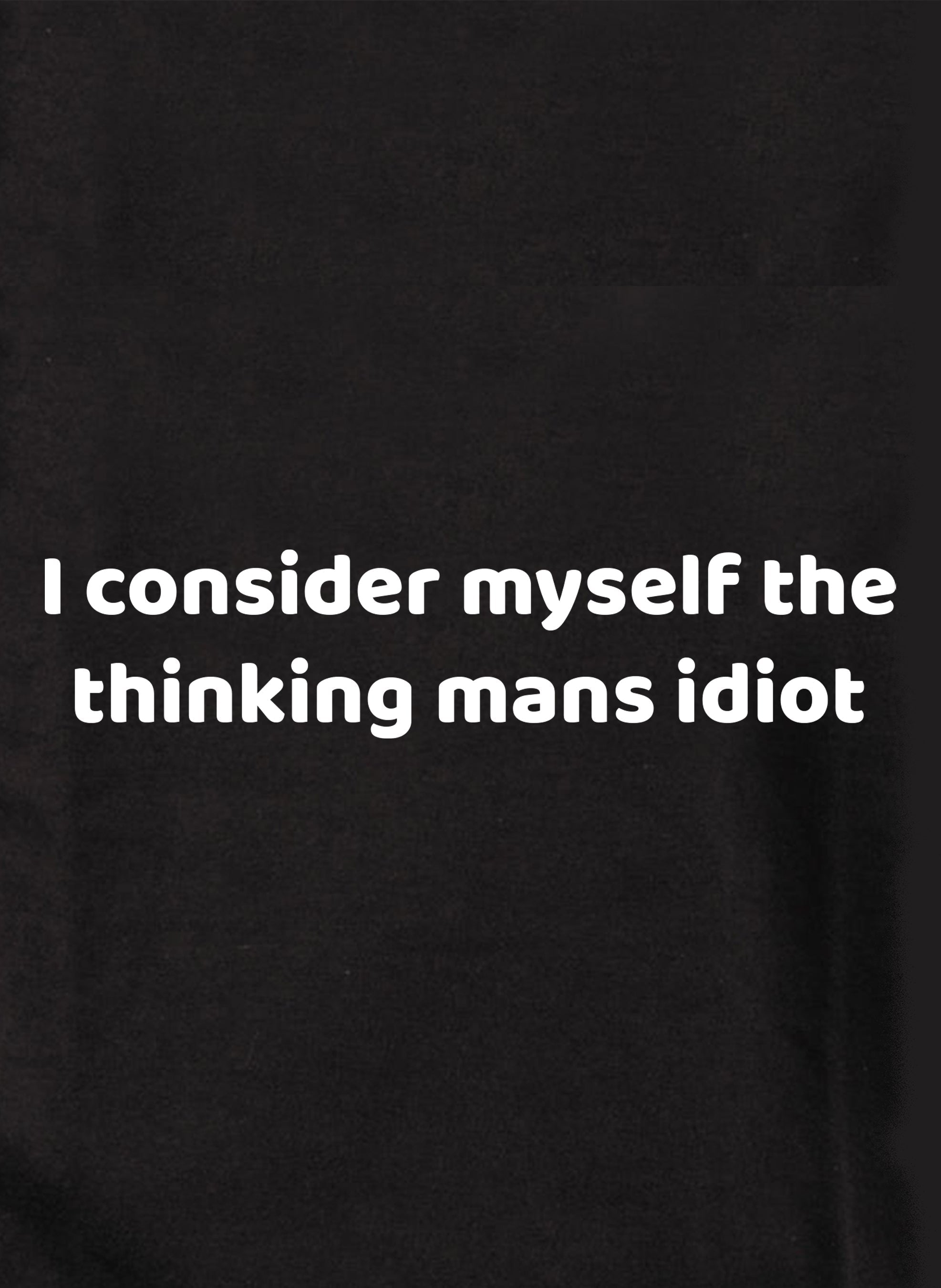 I consider myself the thinking mans idiot Kids T-Shirt