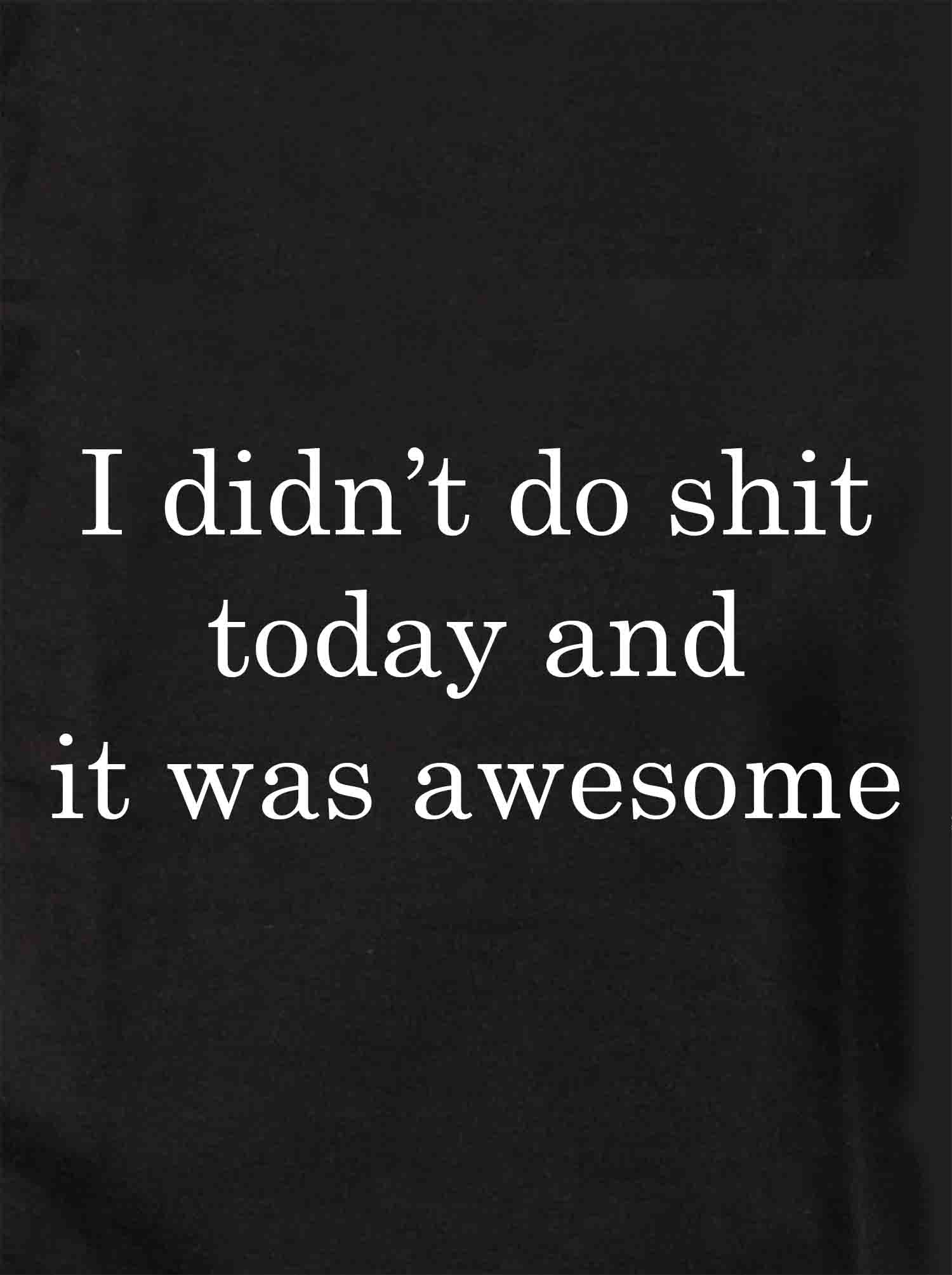 I didn't do shit today and it was awesome Kids T-Shirt