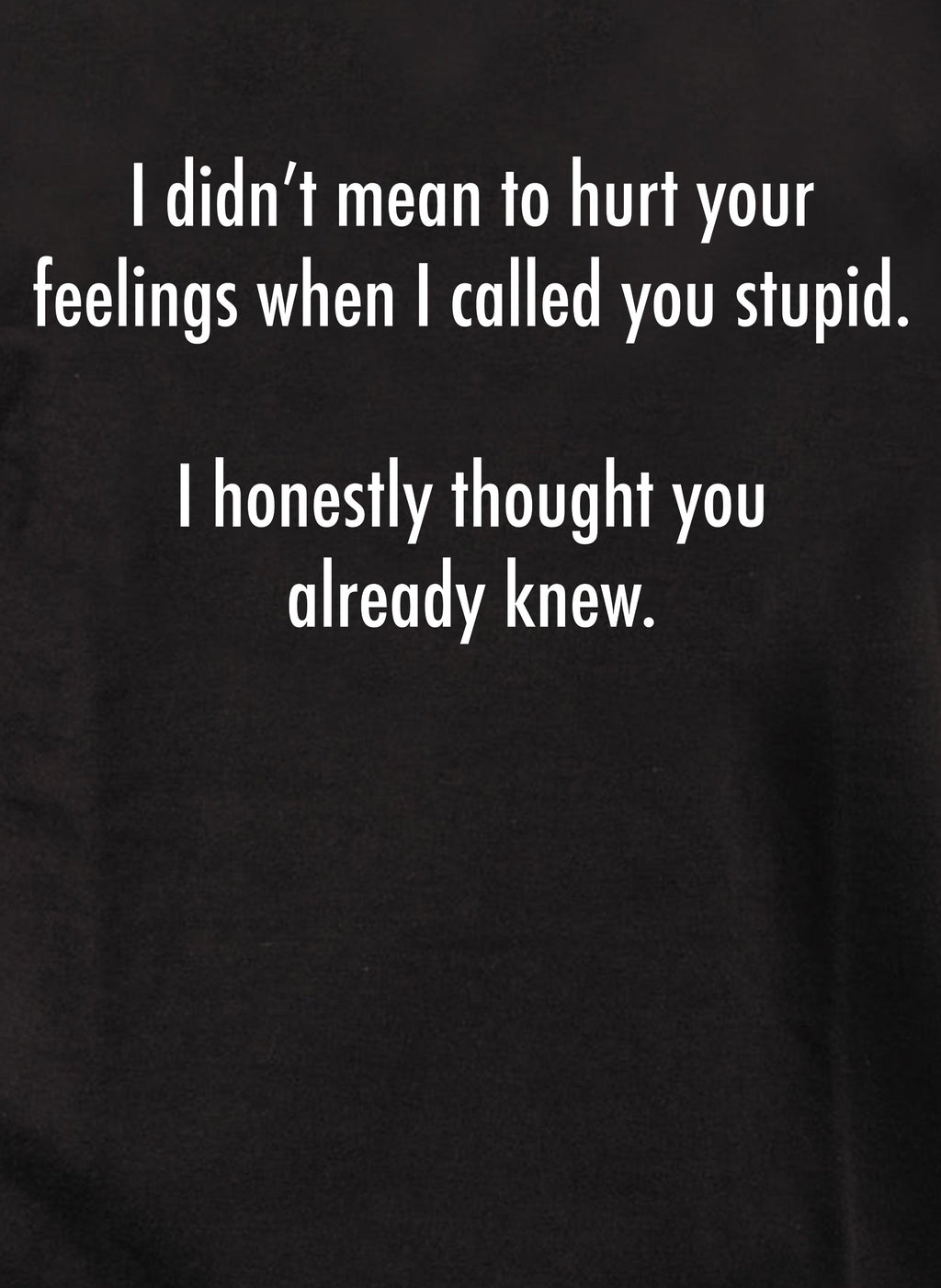 I didn’t mean to hurt your feelings T-Shirt