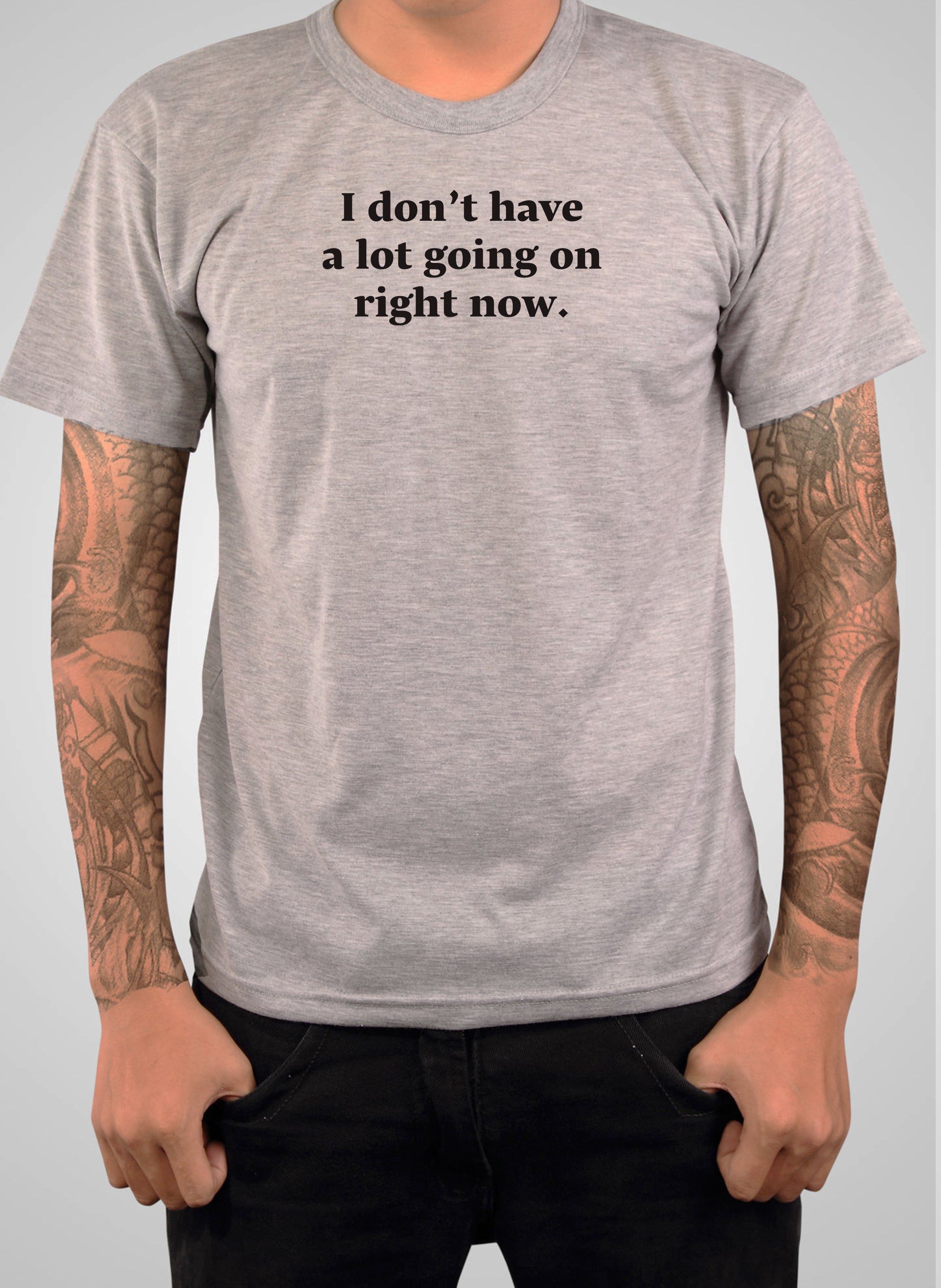 I don't have a lot going on right now T-Shirt