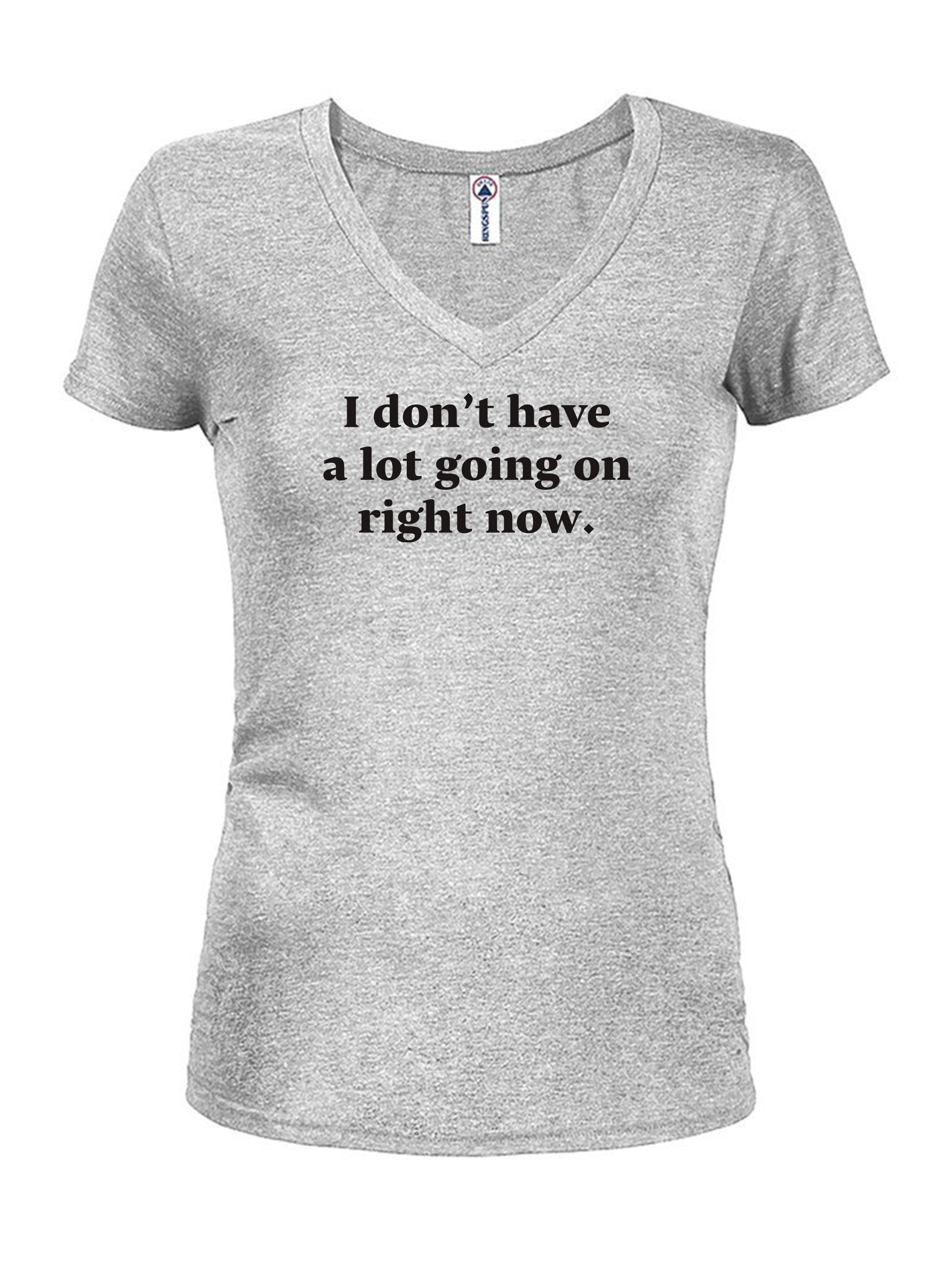 I don't have a lot going on right now T-Shirt
